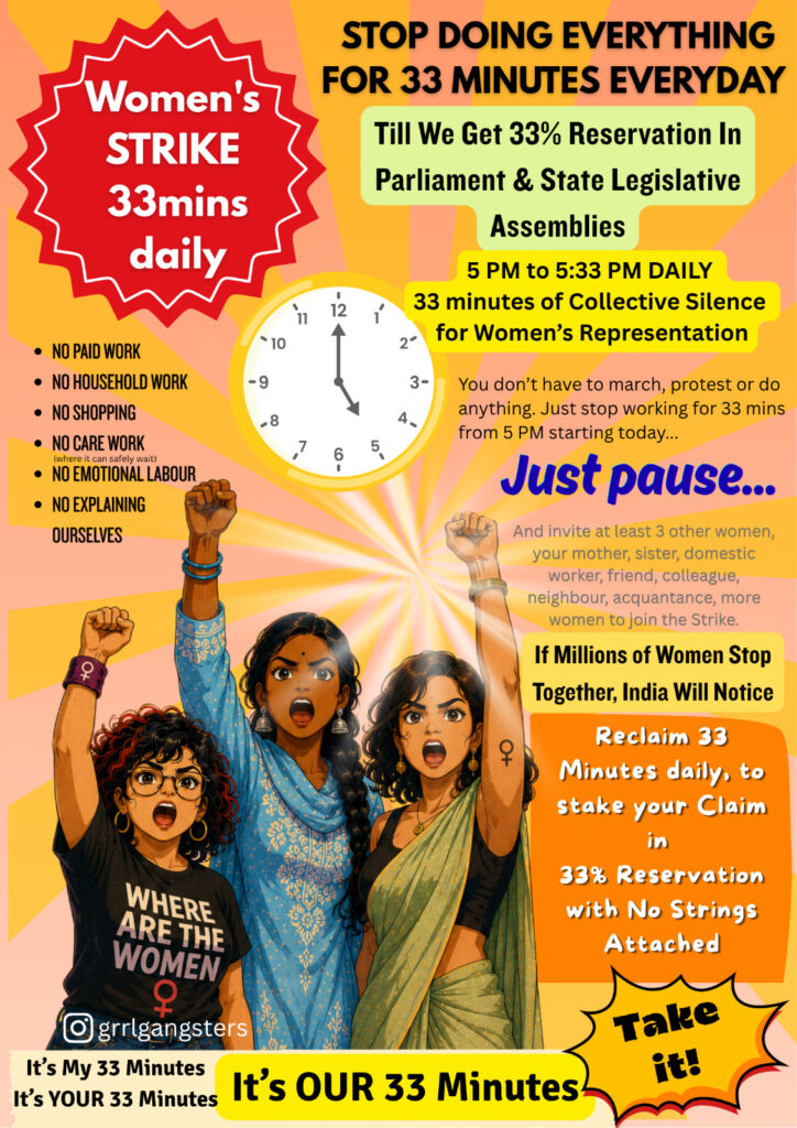"33 minutes for 33%" Campaign poster calling on women across the country to stop paid work, household work, shopping, care work (where possible safely), and emotional labour, until we get 33% reservation in parliament. "Just Pause" is the campaign slogan. There is an image of 3 women in various types of attire raising their fists in a sign of revolution and protest.